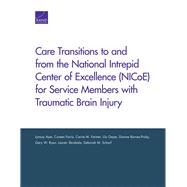 Care Transitions to and from the National Intrepid Center of Excellence (NICoE) for Service Members with Traumatic Brain Injury by Ayer, Lynsay; Farris, Coreen; Farmer, Carrie M.; Geyer, Lily; Barnes-Proby, Dionne; Ryan, Gery W.; Skrabala, Lauren; Scharf, Deborah M., 9780833088888