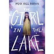 The Girl in the Lake by Brown, India Hill, 9781338678888