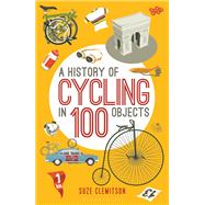 A History of Cycling in 100 Objects by Clemitson, Suze, 9781472918888