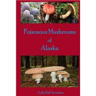 Poisonous Mushrooms of Alaska by Jacobson, Judy Hall, 9781499298888