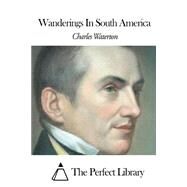 Wanderings in South America by Waterton, Charles, 9781507658888