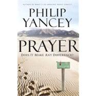 Prayer : Does It Make Any Difference? by Philip Yancey, Author of Whats So Amazing About Grace?, 9780310328889
