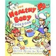 The Healthy Body Cookbook Over 50 Fun Activities and Delicious Recipes for Kids by D'Amico, Karen E.; Drummond, Karen E., 9780471188889