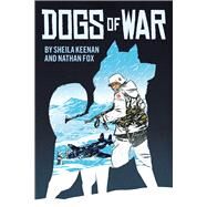 Dogs of War: A Graphic Novel by Keenan, Sheila; Fox, Nathan, 9780545128889