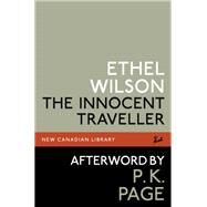 The Innocent Traveller by Wilson, Ethel; Page, P.K., 9780771088889