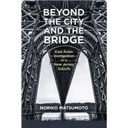 Beyond the City and the Bridge by Matsumoto, Noriko, 9780813588889