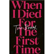 When I Died For The First Time by Booth, Tim, 9781408718889