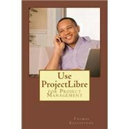 Use Projectlibre by Ecclestone, Thomas, 9781508498889