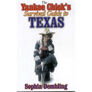 The Yankee Chick's Survival Guide to Texas by Dembling, Sophia, 9781556228889