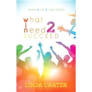 What I Need 2 Succeed by Carter, Linda; Cargile, Tina, 9781630478889
