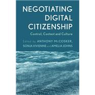 Negotiating Digital Citizenship Control, Contest and Culture by Mccosker, Anthony; Vivienne, Sonja; Johns, Amelia, 9781783488889