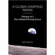A Global Warming Primer Pathway to a Post-Global Warming Future by Bennett, Jeffrey, 9781937548889