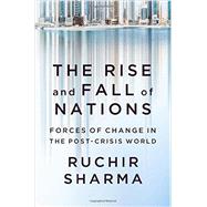 The Rise and Fall of Nations Forces of Change in the Post-Crisis World by Sharma, Ruchir, 9780393248890