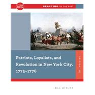 Patriots, Loyalists, and Revolution in New York City, 1775-1776 by Offutt, Bill, 9780393938890