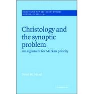 Christology and the Synoptic Problem: An Argument for Markan Priority by Peter M. Head, 9780521018890