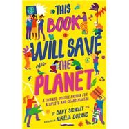 This Book Will Save the Planet A Climate-Justice Primer for Activists and Changemakers by Sigwalt, Dany; Durand, Aurelia, 9780711268890