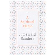 A Spiritual Clinic by Sanders, J. Oswald, 9780802418890