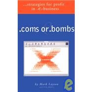 .coms or .bombs. . .strategies for Profit in E-business by Layton, Mark C., 9780965878890