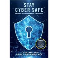 Stay Cyber Safe What Every CEO Should Know About Cybersecurity by Kostman, JT; MPS, Brian Gallagher, 9781098368890