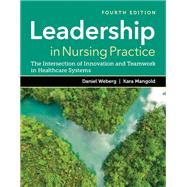 Leadership in Nursing Practice: The Intersection of Innovation and Teamwork in Healthcare Systems by Weberg, Daniel; Mangold, Kara, 9781284248890