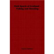 Field Sports of Scotland - Fishing and Shooting by Chalmers, Patrick, 9781406798890