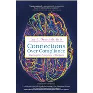 Connections Over Compliance: Rewiring Our Perceptions of Discipline by Desautels, Lori L.;, 9781948018890