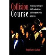 Collision Course The Strange Convergence of Affirmative Action and Immigration Policy in America by Graham, Hugh Davis, 9780195168891