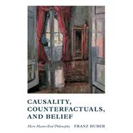 Causality, Counterfactuals, and Belief More Means-End Philosophy by Huber, Franz, 9780197838891