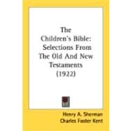 Children's Bible : Selections from the Old and New Testaments (1922) by Sherman, Henry A.; Kent, Charles Foster, 9780548838891