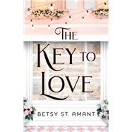 The Key to Love by St. Amant, Betsy, 9780800738891