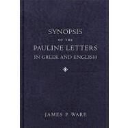 Synopsis of the Pauline Letters in Greek and English by Ware, James P., 9780801038891