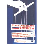 State-Corporate Crime by Michalowski, Raymond J.; Kramer, Ronald C., 9780813538891