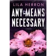 Any Means Necessary A Novel by Herron, Lila, 9781668218891