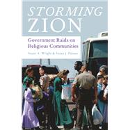 Storming Zion Government Raids on Religious Communities by Wright, Stuart A.; Palmer, Susan J., 9780195398892