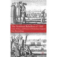 The Northern Rebellion of 1569 Faith, Politics and Protest in Elizabethan England by Kesselring, K.J., 9780230248892