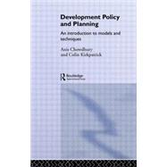 Development Policy and Planning: An Introduction to Models and Techniques by Chowdhury,Anis, 9780415098892