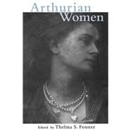 Arthurian Women: A Casebook by Fenster,Thelma S., 9780415928892