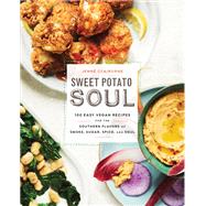 Sweet Potato Soul 100 Easy Vegan Recipes for the Southern Flavors of Smoke, Sugar, Spice, and Soul : A Cookbook by Claiborne, Jenne, 9780451498892