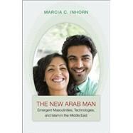 The New Arab Man by Inhorn, Marcia C., 9780691148892