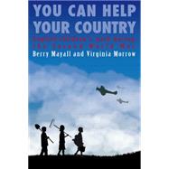 You Can Help Your Country : English Children's Work During the Second World War by Mayall, Berry; Morrow, Virginia, 9780854738892