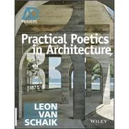 Practical Poetics in Architecture by Van Schaik, Leon, 9781118828892