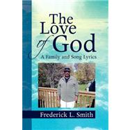 The Love of God: A Family and Song Lyrics by Smith, Frederick L., 9781436308892