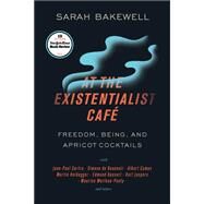 At the Existentialist Caf Freedom, Being, and Apricot Cocktails with Jean-Paul Sartre, Simone de Beauvoir, Albert Camus, Martin Heidegger, Maurice Merleau-Ponty and Others by BAKEWELL, SARAH, 9781590518892