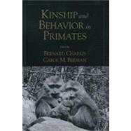 Kinship and Behavior in Primates by Chapais, Bernard; Berman, Carol M., 9780195148893