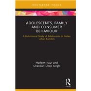 Adolescents, Family and Consumer Behaviour by Kaur, Harleen, Dr.; Singh, Chandan Deep, Dr., 9780367408893