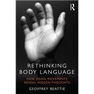 Rethinking Body Language: How Hand Movements Reveal Hidden Thoughts by Beattie; Geoffrey, 9780415538893