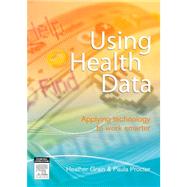 Using Health Data: Applying Technology to Work Smarter (Book with CD-ROM) by Grain, Heather, 9780729538893