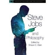 Steve Jobs and Philosophy by Klein, Shawn E., 9780812698893