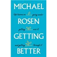 Getting Better Life lessons on going under, getting over it, and getting through it by Rosen, Michael, 9781529148893