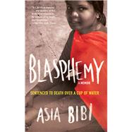 Blasphemy A Memoir: Sentenced to Death Over a Cup of Water by Bibi, Asia; Tollet, Anne-Isabelle, 9781613748893